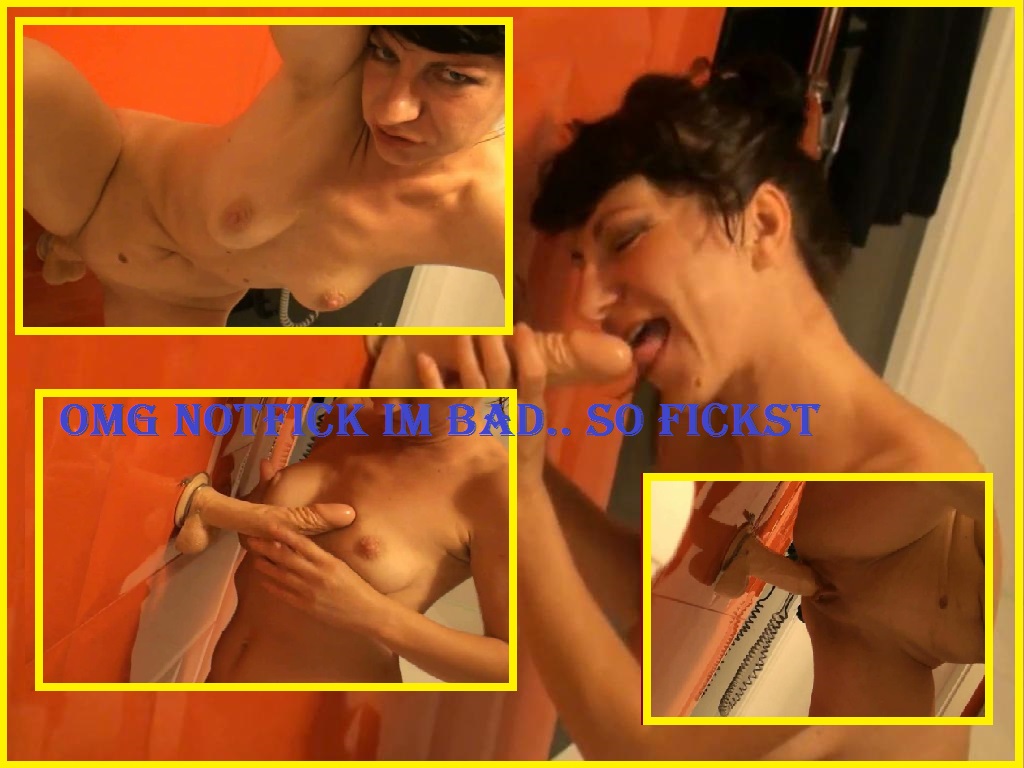 OMG NOTFICK im Bad..